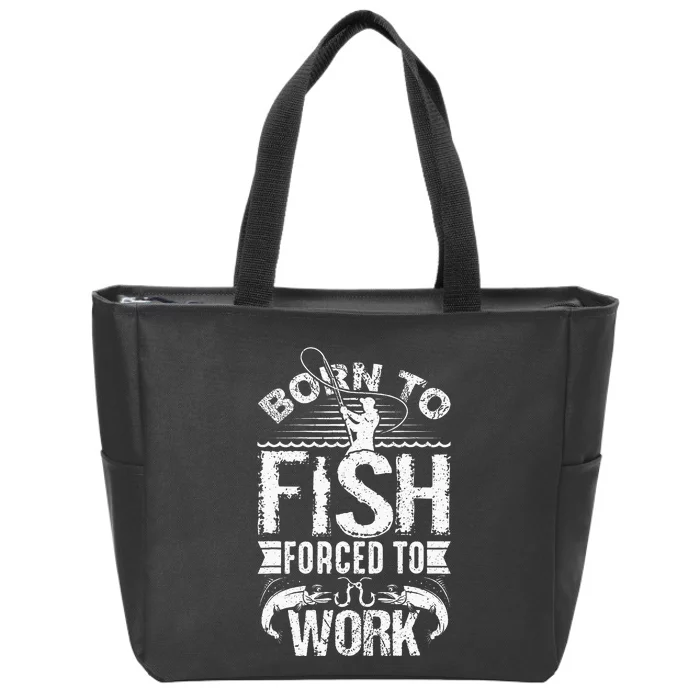 Born To Fish But Forced To Work Funny Fishing Quote Zip Tote Bag