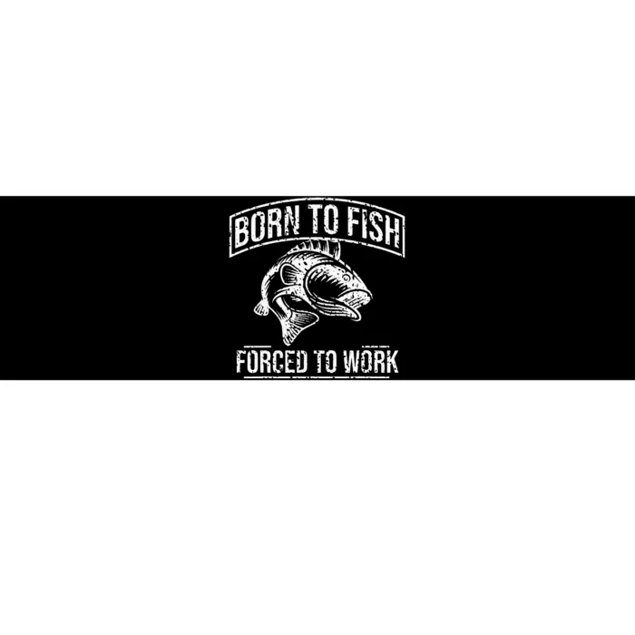 Born To Fish But Forced To Work Funny Fishing Bumper Sticker