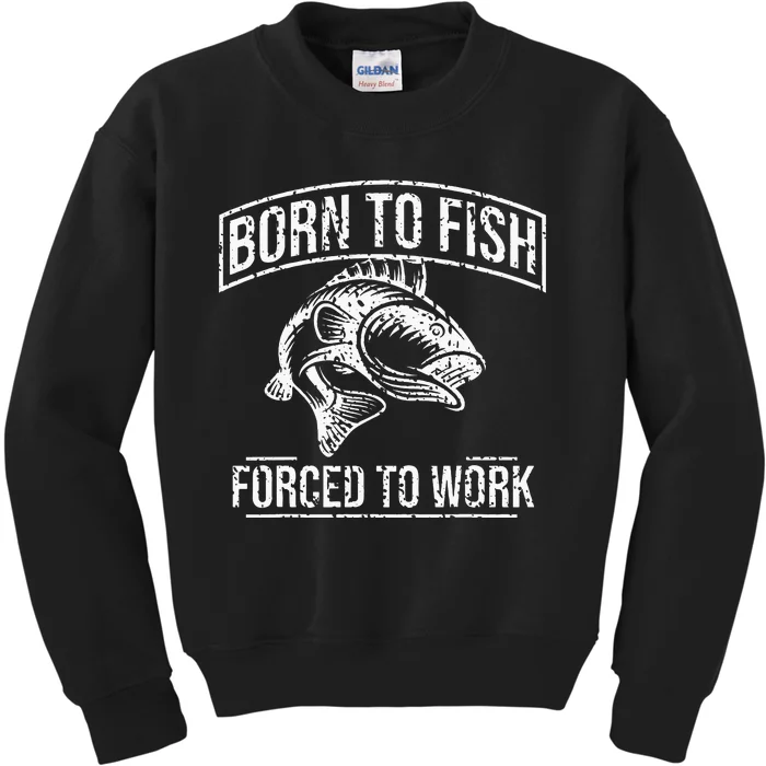 Born To Fish But Forced To Work Funny Fishing Kids Sweatshirt