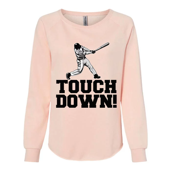 Baseball Touchdown Funny Sarcastic Baseball Womens California Wash Sweatshirt