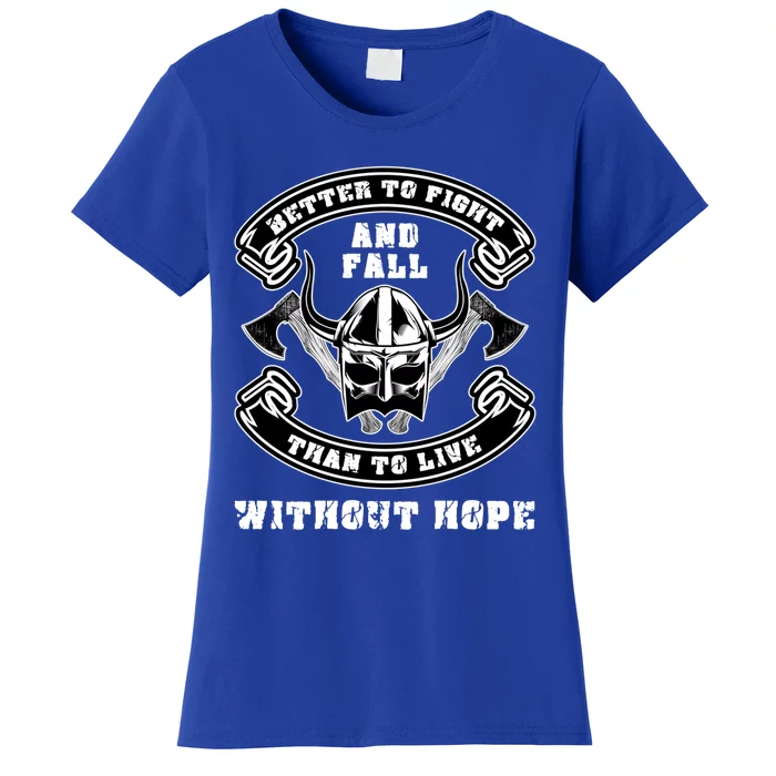 Better To Fight And Fall Than Live Without Hope Viking Gift Women's T-Shirt