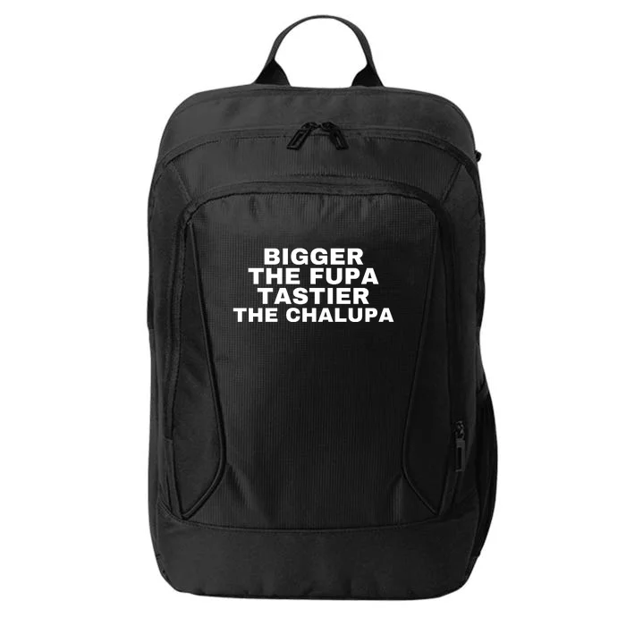 Bigger The Fupa Tastier The Chalupa City Backpack