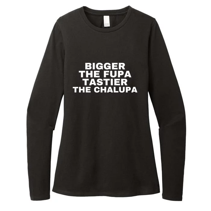 Bigger The Fupa Tastier The Chalupa Womens CVC Long Sleeve Shirt