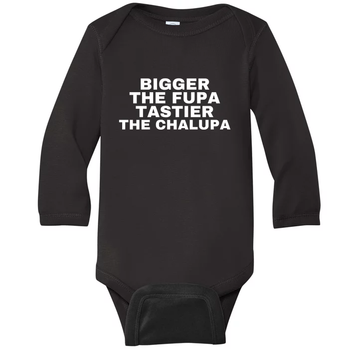 Bigger The Fupa Tastier The Chalupa Baby Long Sleeve Bodysuit