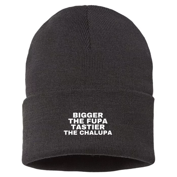 Bigger The Fupa Tastier The Chalupa Sustainable Knit Beanie