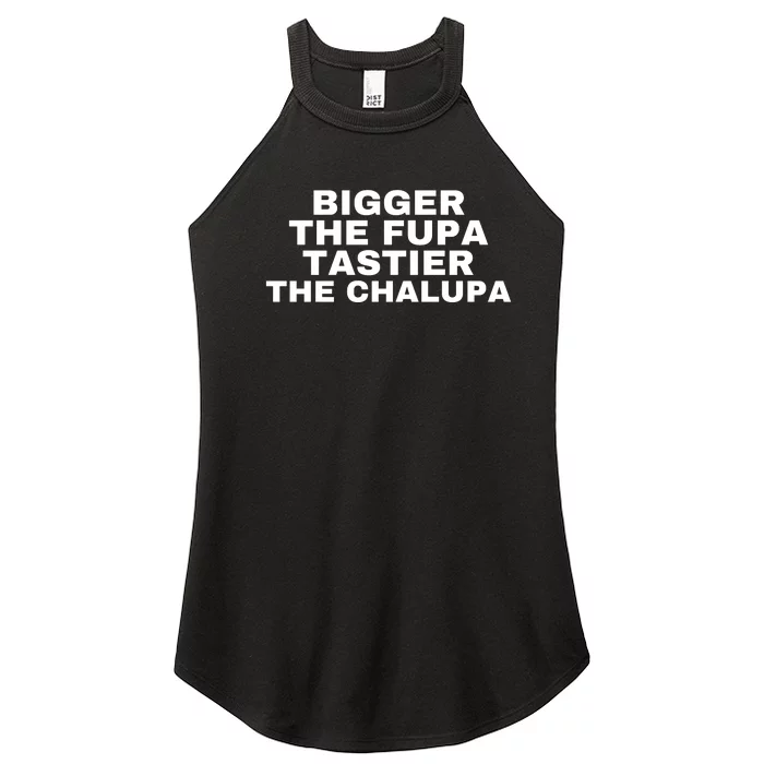 Bigger The Fupa Tastier The Chalupa Women’s Perfect Tri Rocker Tank