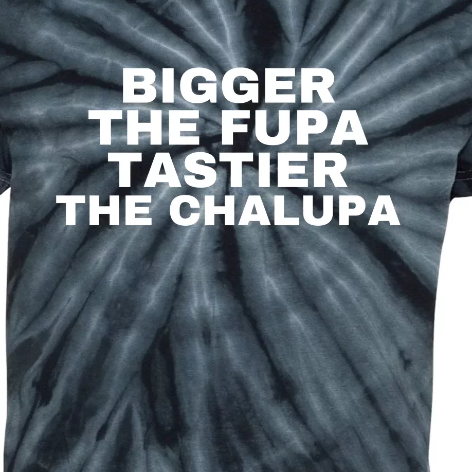 Bigger The Fupa Tastier The Chalupa Kids Tie-Dye T-Shirt