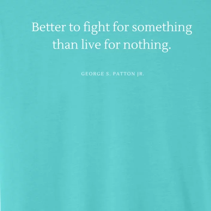 Better To Fight For Something George S Patton Jr Quote Cute Gift ChromaSoft Performance T-Shirt