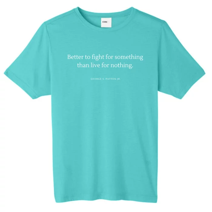 Better To Fight For Something George S Patton Jr Quote Cute Gift ChromaSoft Performance T-Shirt