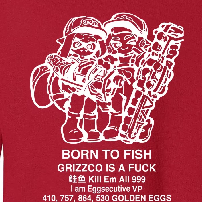 Born To Fish Grizzco Is A Fuck Kill Em All 999 Toddler Sweatshirt