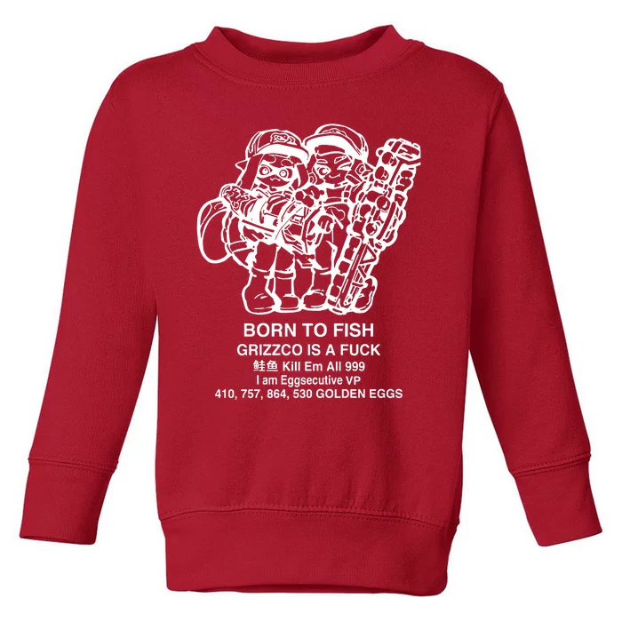 Born To Fish Grizzco Is A Fuck Kill Em All 999 Toddler Sweatshirt