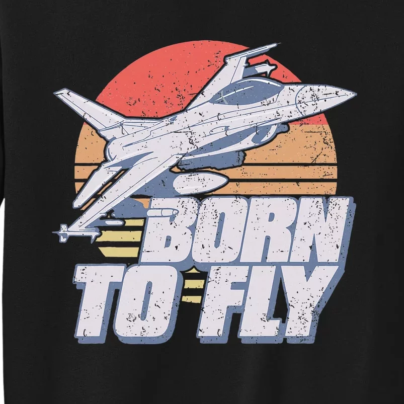 Born To Fly Fighter Jet Plane Airplane Sweatshirt