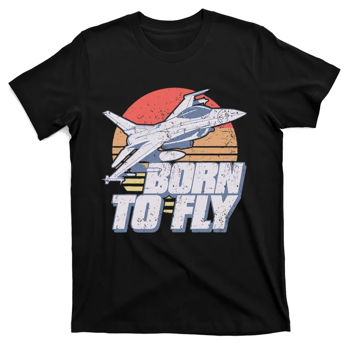 Born To Fly Fighter Jet Plane Airplane T-Shirt