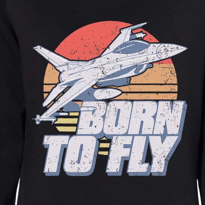 Born To Fly Fighter Jet Plane Airplane Womens California Wash Sweatshirt