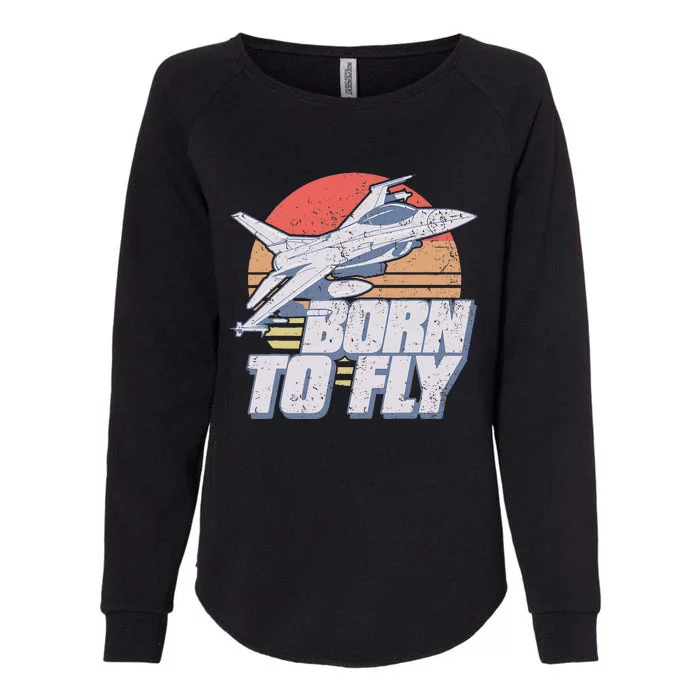 Born To Fly Fighter Jet Plane Airplane Womens California Wash Sweatshirt