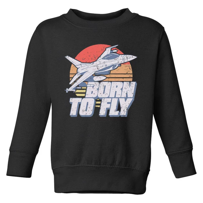 Born To Fly Fighter Jet Plane Airplane Toddler Sweatshirt