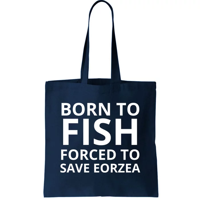 Born To Fish Forced To Save Eorzea Tote Bag