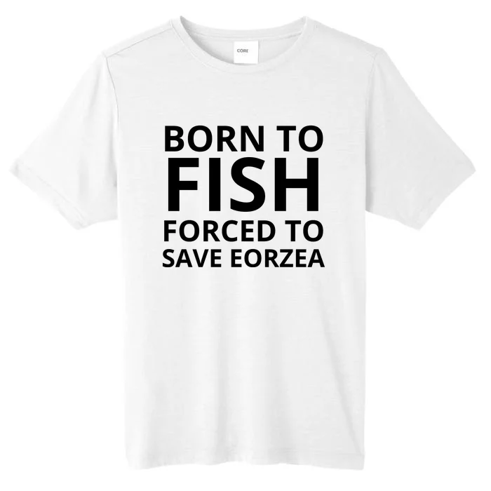 Born To Fish Forced To Save Eorzea ChromaSoft Performance T-Shirt