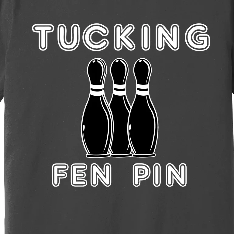 Bowling Tucking Fen Pin Premium T-Shirt