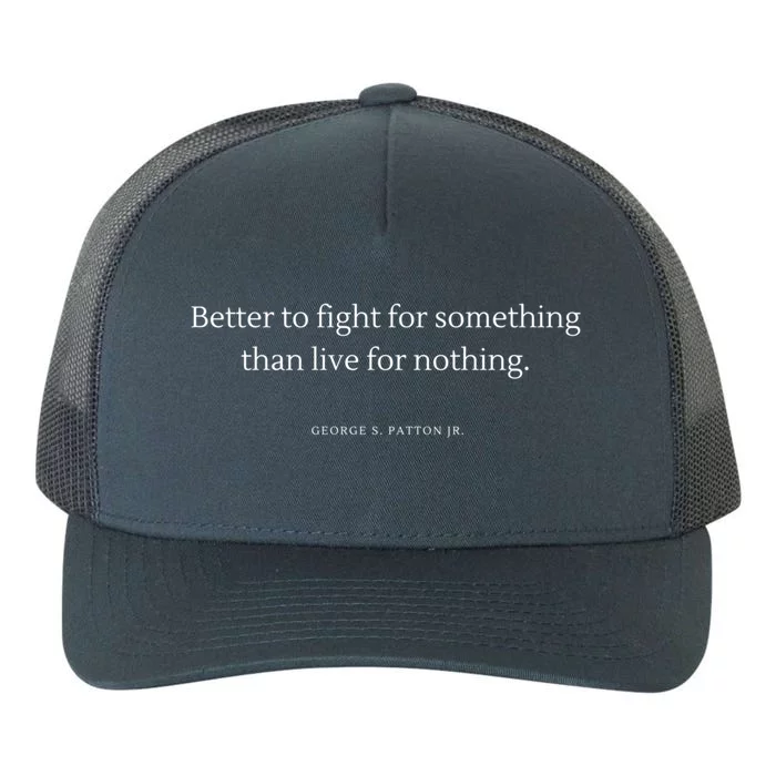 Better To Fight For Something George S Patton Jr Quote Gift Yupoong Adult 5-Panel Trucker Hat