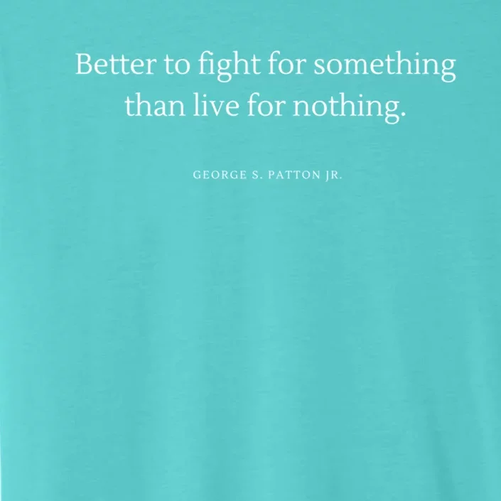 Better To Fight For Something George S Patton Jr Quote Gift ChromaSoft Performance T-Shirt