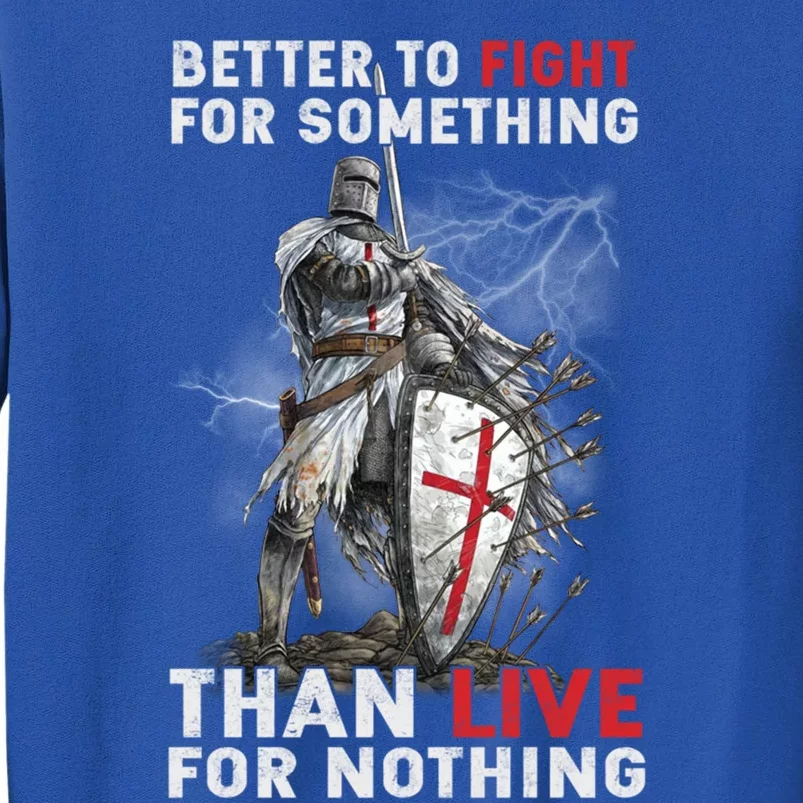 Better To Fight Knight Templar Christian Warrior Crusader Gift Tall Sweatshirt