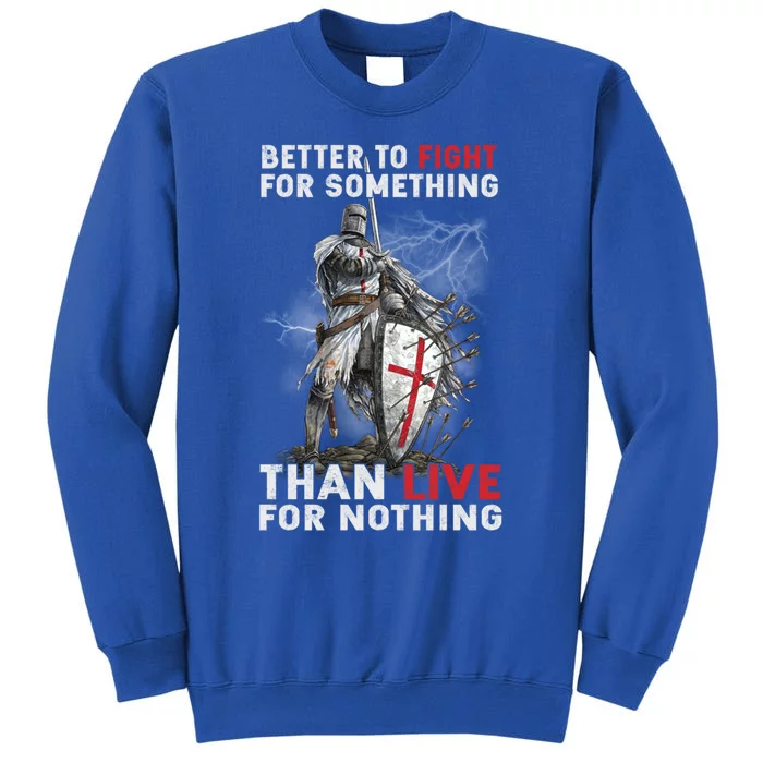 Better To Fight Knight Templar Christian Warrior Crusader Gift Tall Sweatshirt