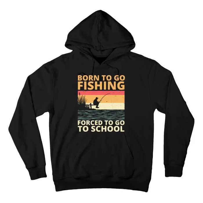 Born To Go Fishing Forced To Go To School Funny Hoodie