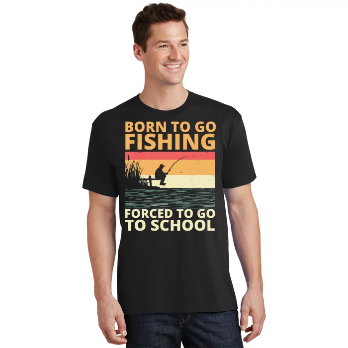 Born To Go Fishing Forced To Go To School Funny T-Shirt