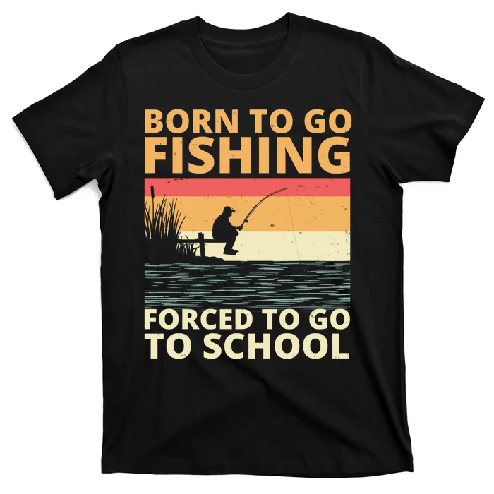 Born To Go Fishing Forced To Go To School Funny T-Shirt