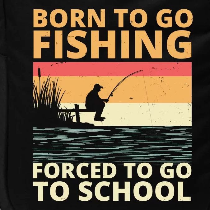 Born To Go Fishing Forced To Go To School Funny Impact Tech Backpack