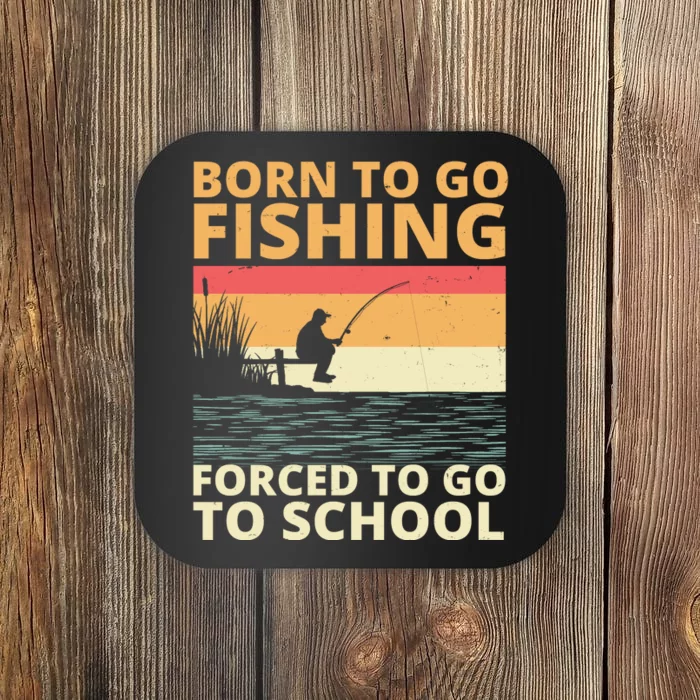 Born To Go Fishing Forced To Go To School Funny Coaster