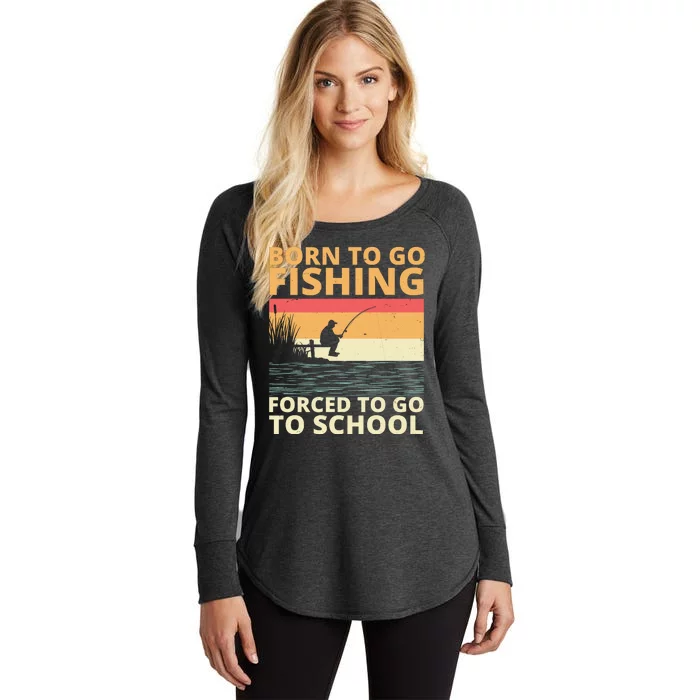 Born To Go Fishing Forced To Go To School Funny Women's Perfect Tri Tunic Long Sleeve Shirt