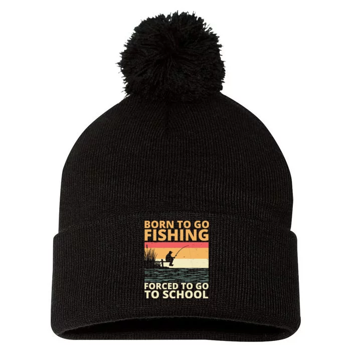 Born To Go Fishing Forced To Go To School Funny Pom Pom 12in Knit Beanie