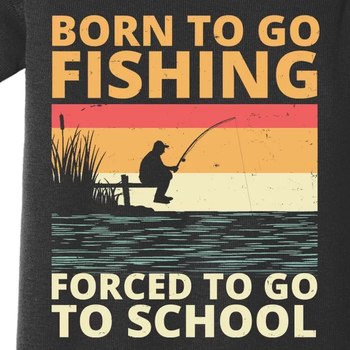 Born To Go Fishing Forced To Go To School Funny Baby Bodysuit