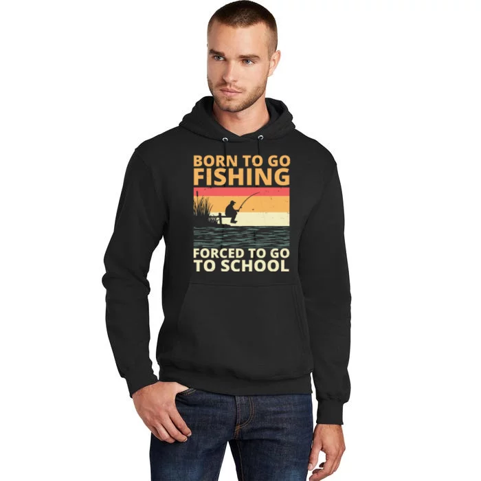 Born To Go Fishing Forced To Go To School Funny Tall Hoodie