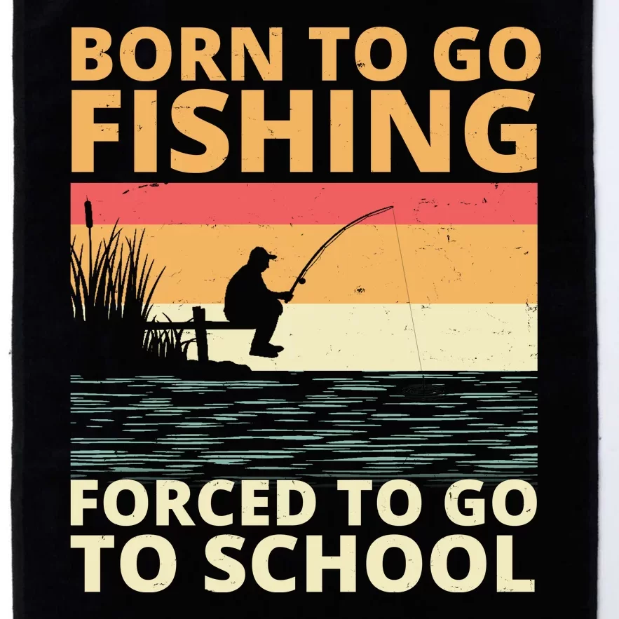 Born To Go Fishing Forced To Go To School Funny Platinum Collection Golf Towel