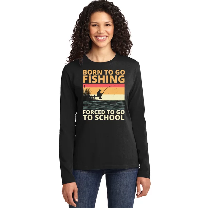 Born To Go Fishing Forced To Go To School Funny Ladies Long Sleeve Shirt