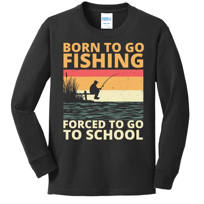 Born To Go Fishing Forced To Go To School Funny Kids Long Sleeve Shirt