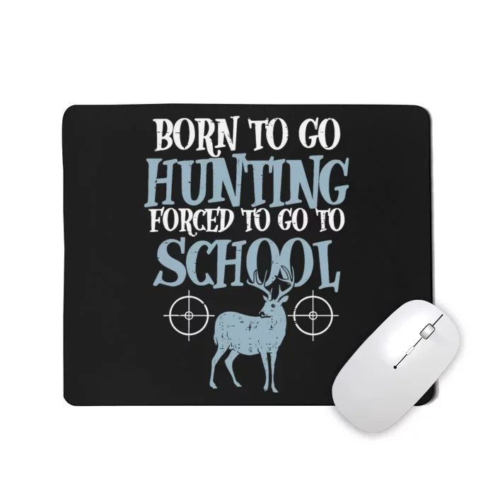 Born To Go Hunting Forced School Funny Hunter Boy Mousepad