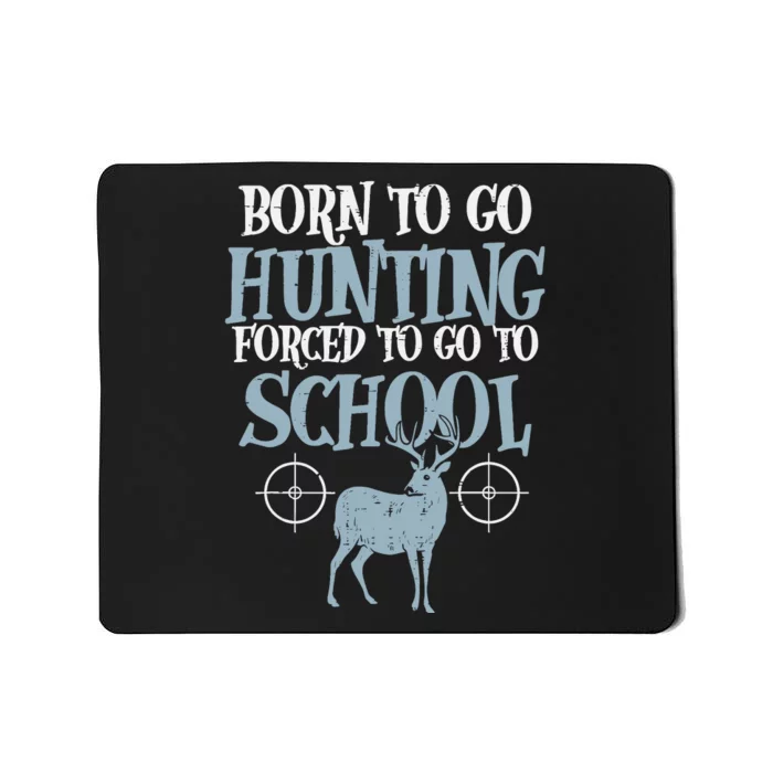 Born To Go Hunting Forced School Funny Hunter Boy Mousepad