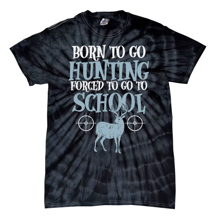 Born To Go Hunting Forced School Funny Hunter Boy Tie-Dye T-Shirt