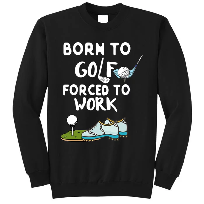 Born To Golf Force To Work Sweatshirt