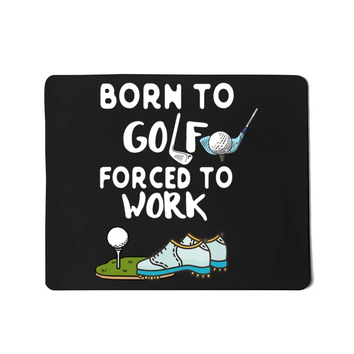 Born To Golf Force To Work Mousepad