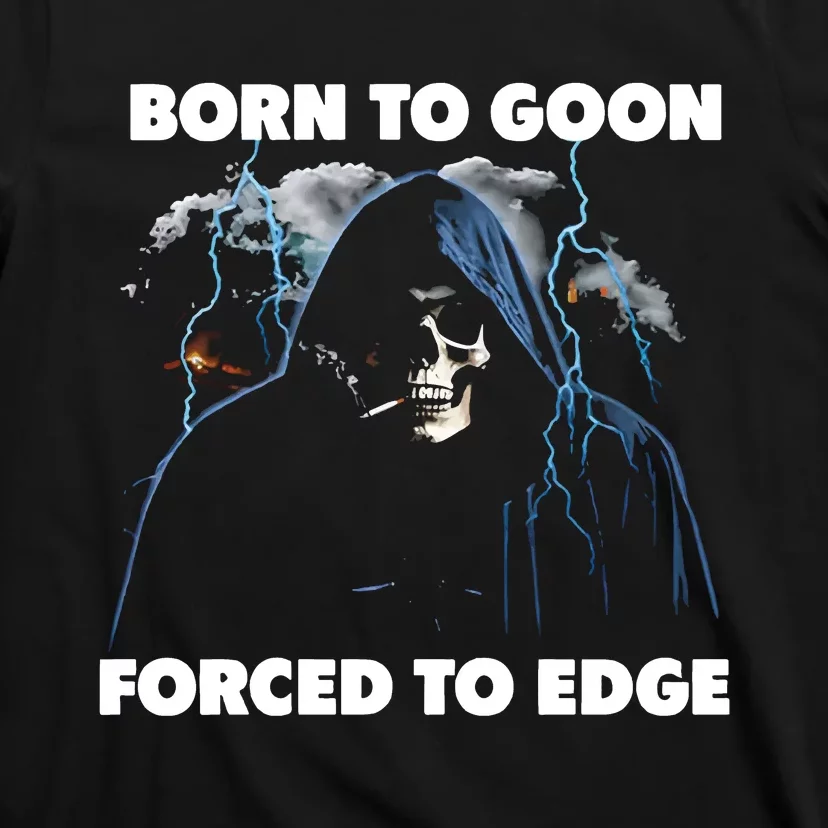 Born To Goon Forced To Edge T-Shirt