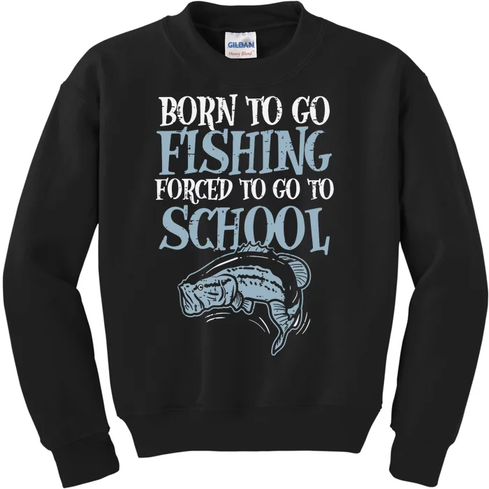 Born To Go Fishing Forced Go To School Fishing Lover Gifts Kids Sweatshirt