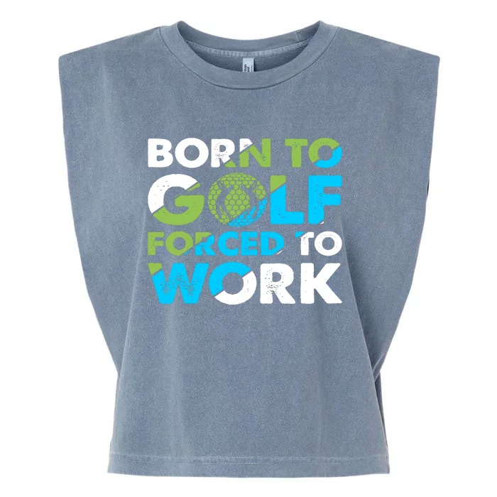 Born To Golf Forced To Work Funny Golf Quotes Golf Lover Golfing Garment-Dyed Women's Muscle Tee