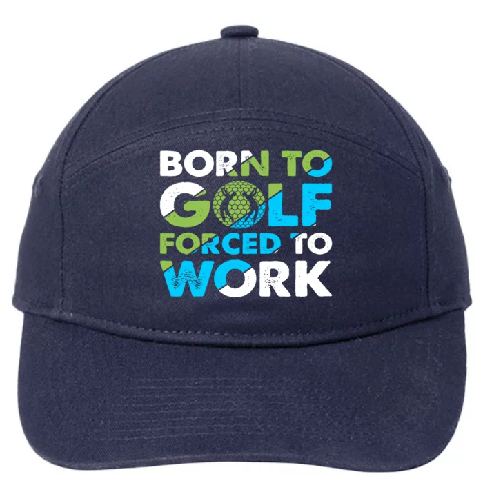 Born To Golf Forced To Work Funny Golf Quotes Golf Lover Golfing 7-Panel Snapback Hat