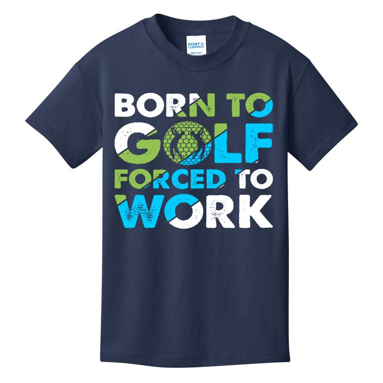 Born To Golf Forced To Work Funny Golf Quotes Golf Lover Golfing Kids  T-Shirt | TeeShirtPalace