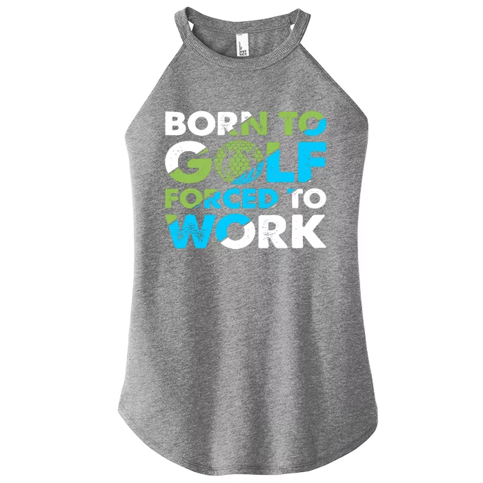 Born To Golf Forced To Work Funny Golf Quotes Golf Lover Golfing Women’s Perfect Tri Rocker Tank